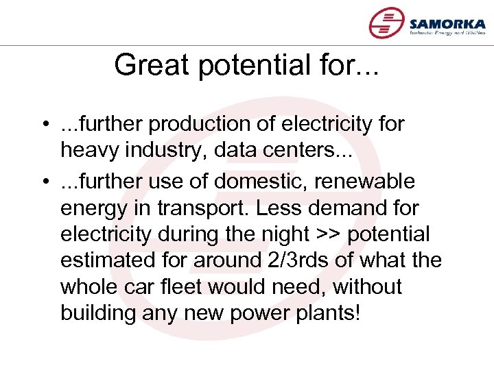 Great potential for. . . • . . . further production of electricity for