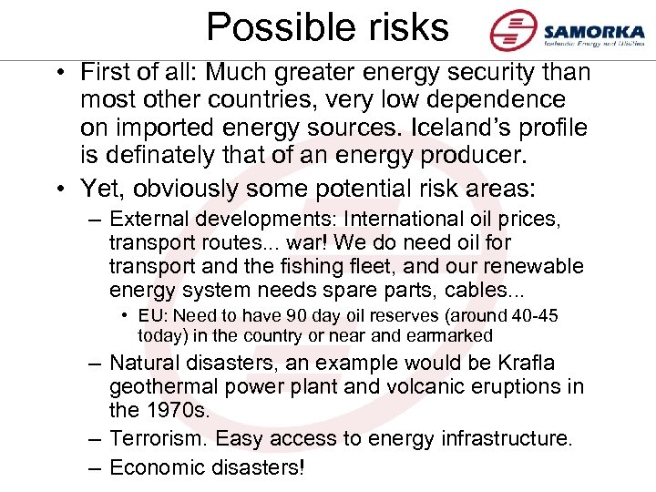 Possible risks • First of all: Much greater energy security than most other countries,