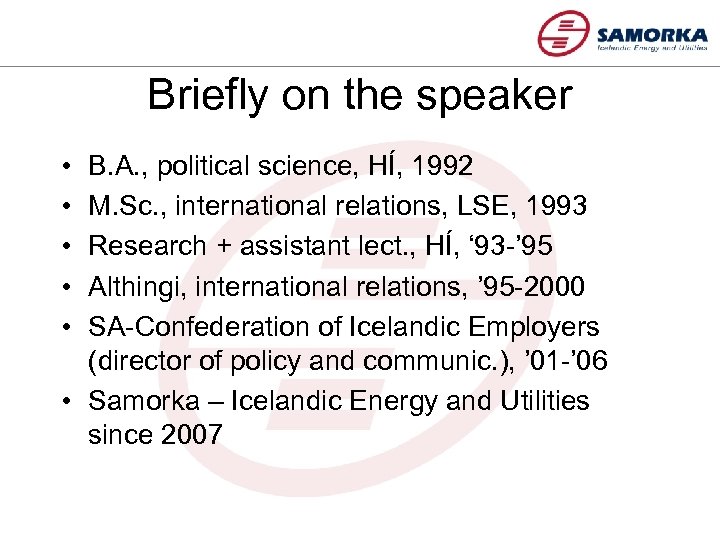 Briefly on the speaker • • • B. A. , political science, HÍ, 1992