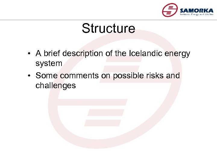 Structure • A brief description of the Icelandic energy system • Some comments on