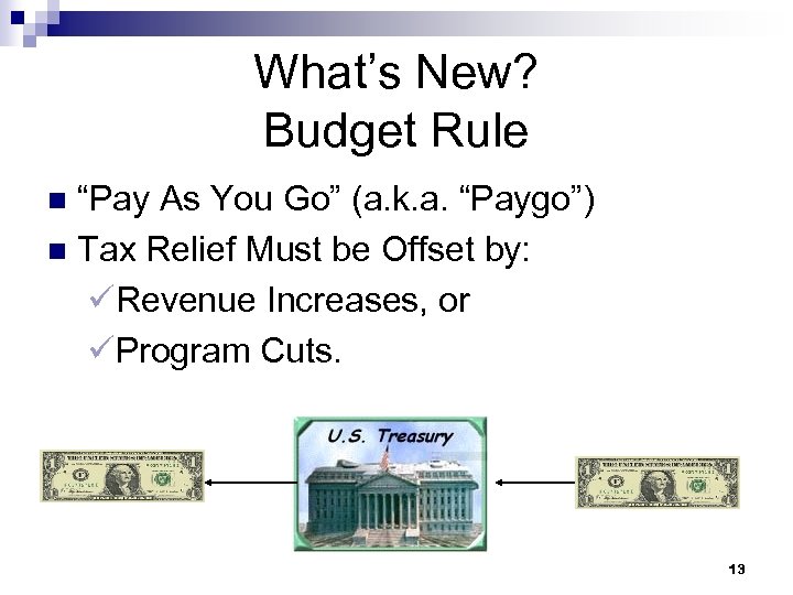 What’s New? Budget Rule “Pay As You Go” (a. k. a. “Paygo”) n Tax