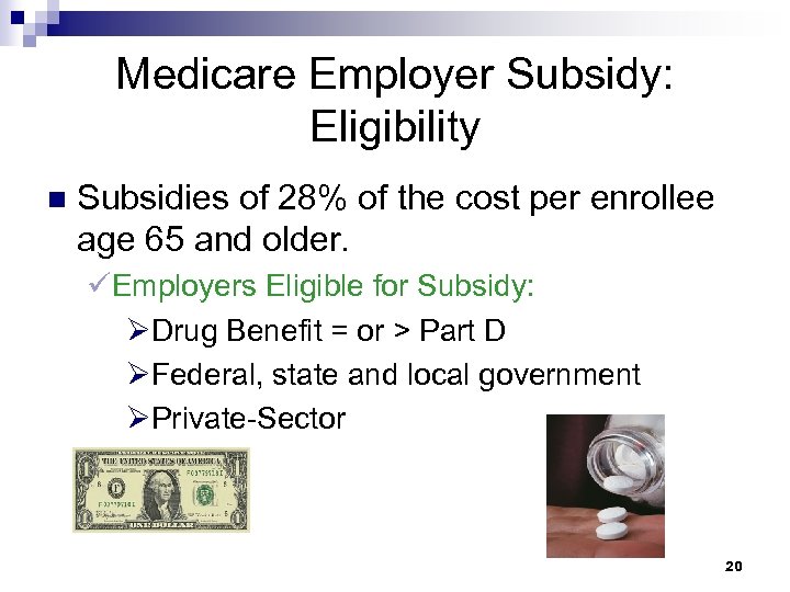 Medicare Employer Subsidy: Eligibility n Subsidies of 28% of the cost per enrollee age