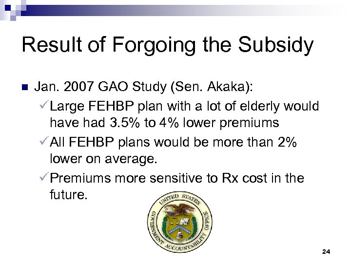 Result of Forgoing the Subsidy n Jan. 2007 GAO Study (Sen. Akaka): üLarge FEHBP