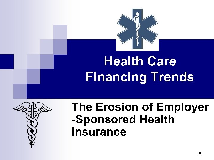 Health Care Financing Trends The Erosion of Employer -Sponsored Health Insurance 3 