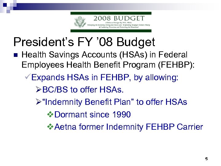 President’s FY ’ 08 Budget n Health Savings Accounts (HSAs) in Federal Employees Health