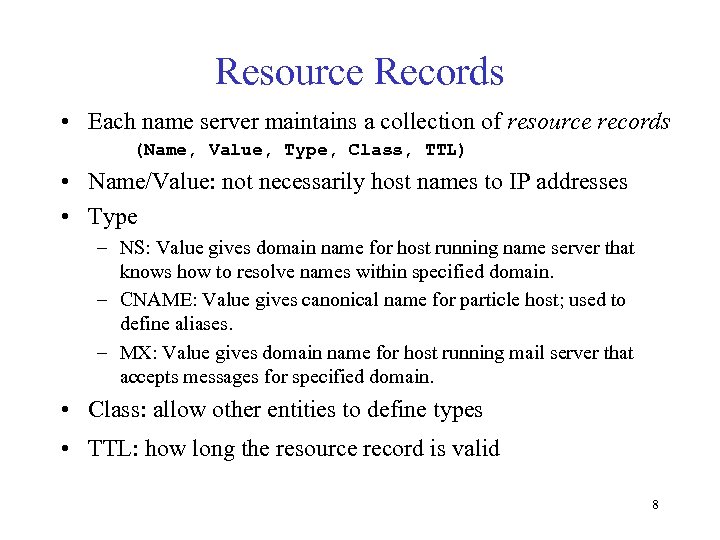 Resource Records • Each name server maintains a collection of resource records (Name, Value,