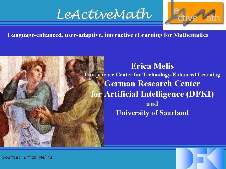 Le. Active. Math Language-enhanced, user-adaptive, interactive e. Learning for Mathematics Erica Melis Competence Center