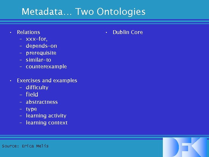 Metadata… Two Ontologies • Relations – xxx-for, – depends-on – prerequisite – similar-to –