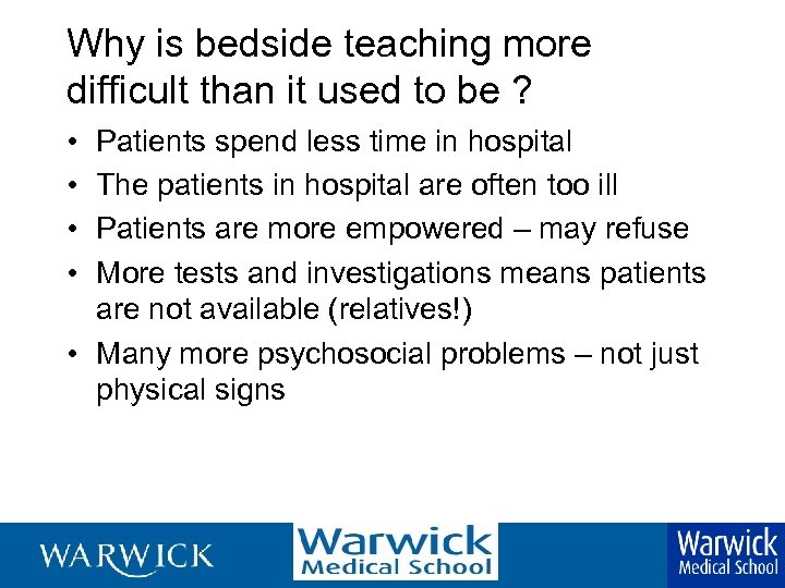 Why is bedside teaching more difficult than it used to be ? • •