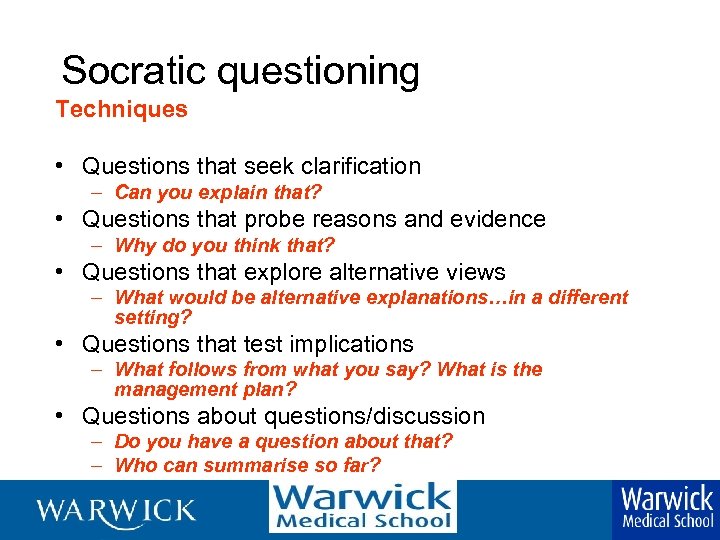 Socratic questioning Techniques • Questions that seek clarification – Can you explain that? •
