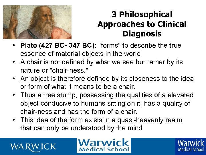 3 Philosophical Approaches to Clinical Diagnosis • Plato (427 BC- 347 BC): "forms" to