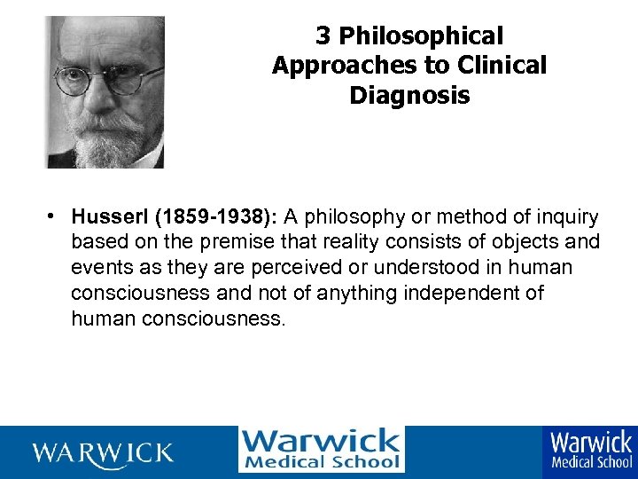 3 Philosophical Approaches to Clinical Diagnosis • Husserl (1859 -1938): A philosophy or method