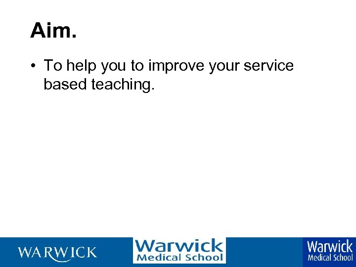 Aim. • To help you to improve your service based teaching. 