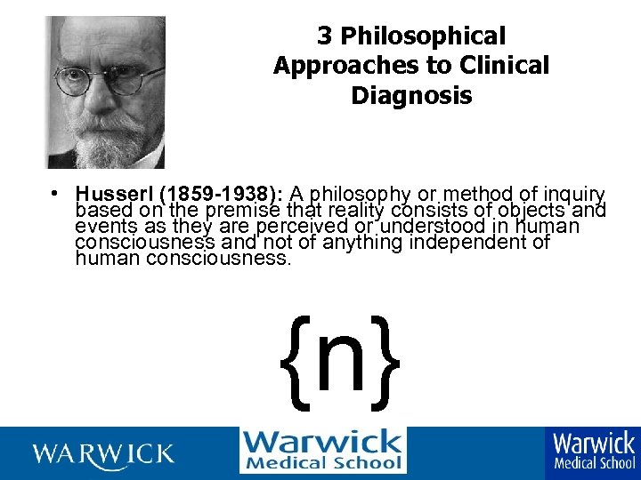 3 Philosophical Approaches to Clinical Diagnosis • Husserl (1859 -1938): A philosophy or method