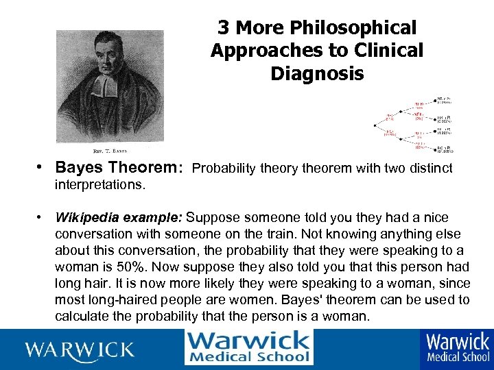 3 More Philosophical Approaches to Clinical Diagnosis • Bayes Theorem: Probability theorem with two
