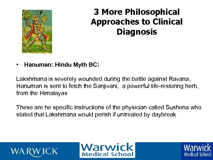 3 More Philosophical Approaches to Clinical Diagnosis • Hanuman: Hindu Myth BC: Lakshmana is