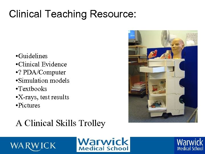  Clinical Teaching Resource: • Guidelines • Clinical Evidence • ? PDA/Computer • Simulation