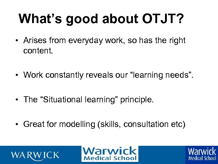 What’s good about OTJT? • Arises from everyday work, so has the right content.