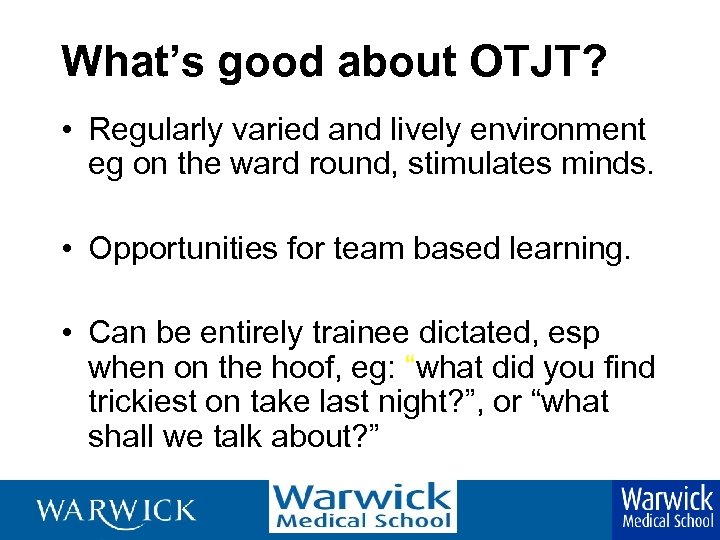 What’s good about OTJT? • Regularly varied and lively environment eg on the ward