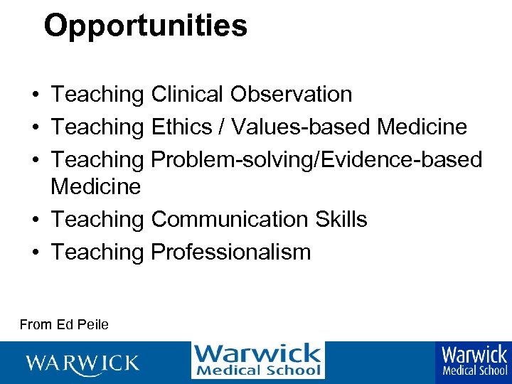 Opportunities • Teaching Clinical Observation • Teaching Ethics / Values-based Medicine • Teaching Problem-solving/Evidence-based