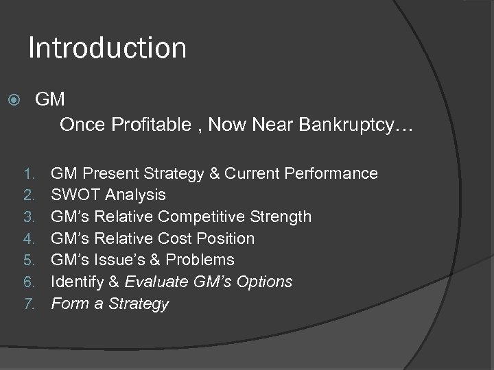 Introduction GM Once Profitable , Now Near Bankruptcy… 1. 2. 3. 4. 5. 6.