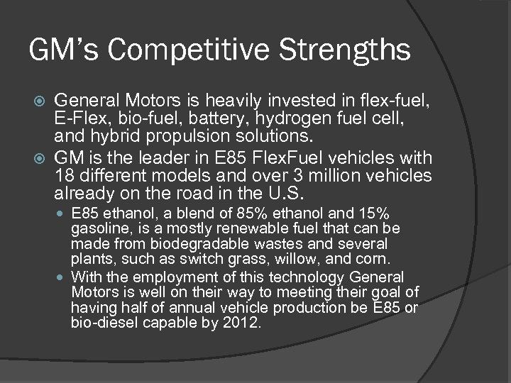 GM’s Competitive Strengths General Motors is heavily invested in flex-fuel, E-Flex, bio-fuel, battery, hydrogen