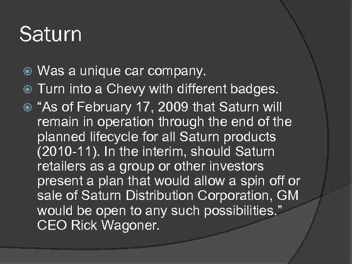 Saturn Was a unique car company. Turn into a Chevy with different badges. “As