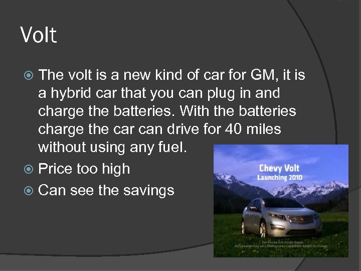 Volt The volt is a new kind of car for GM, it is a