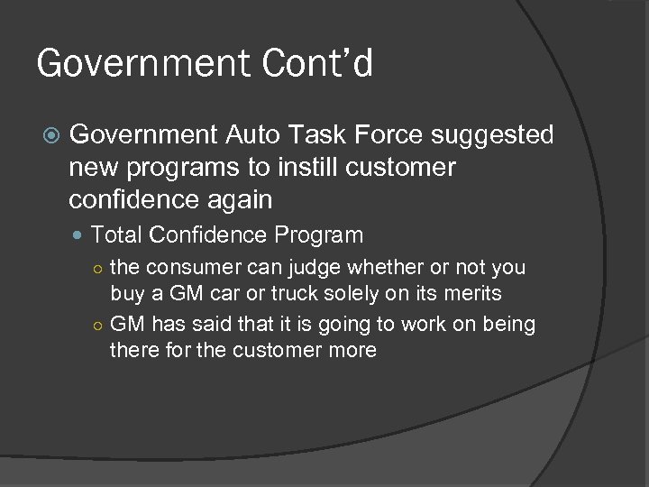 Government Cont’d Government Auto Task Force suggested new programs to instill customer confidence again