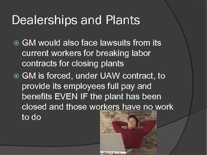 Dealerships and Plants GM would also face lawsuits from its current workers for breaking