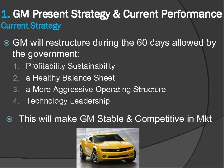 1. GM Present Strategy & Current Performance Current Strategy GM will restructure during the
