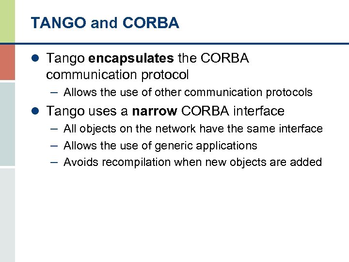 TANGO and CORBA l Tango encapsulates the CORBA communication protocol – Allows the use