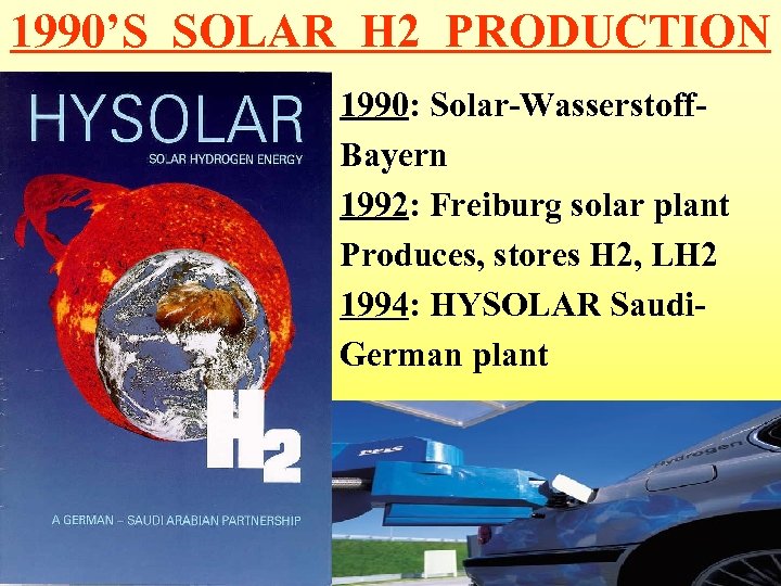 1990’S SOLAR H 2 PRODUCTION 1990: Solar-Wasserstoff. Bayern 1992: Freiburg solar plant Produces, stores