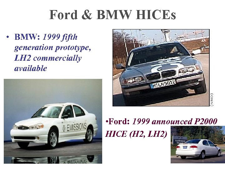 Ford & BMW HICEs • BMW: 1999 fifth generation prototype, LH 2 commercially available