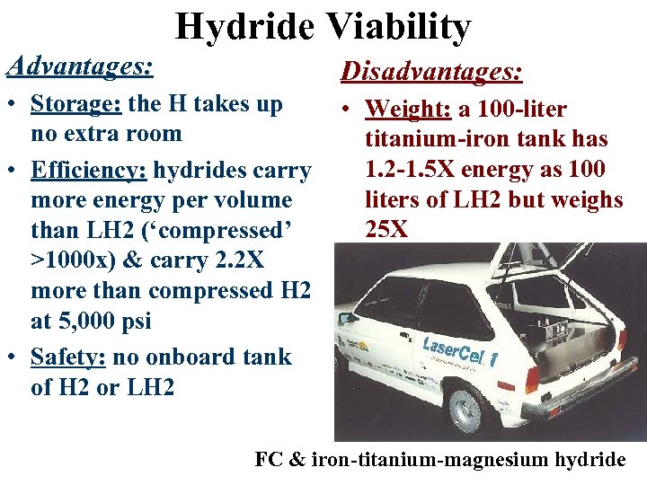 Hydride Viability Advantages: Disadvantages: • Storage: the H takes up no extra room •