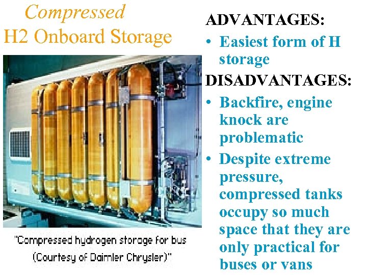 Compressed H 2 Onboard Storage ADVANTAGES: • Easiest form of H storage DISADVANTAGES: •