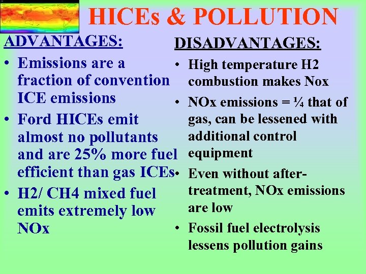 HICEs & POLLUTION ADVANTAGES: DISADVANTAGES: • Emissions are a • High temperature H 2