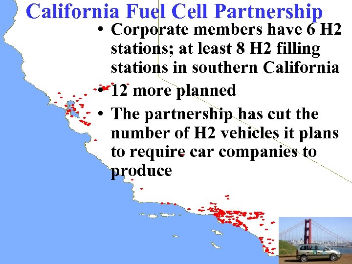 California Fuel Cell Partnership • Corporate members have 6 H 2 stations; at least