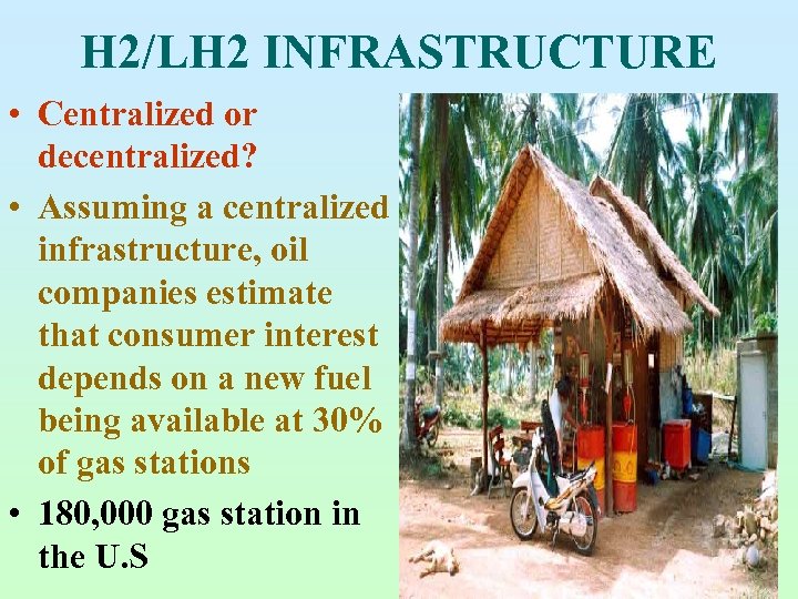 H 2/LH 2 INFRASTRUCTURE • Centralized or decentralized? • Assuming a centralized infrastructure, oil