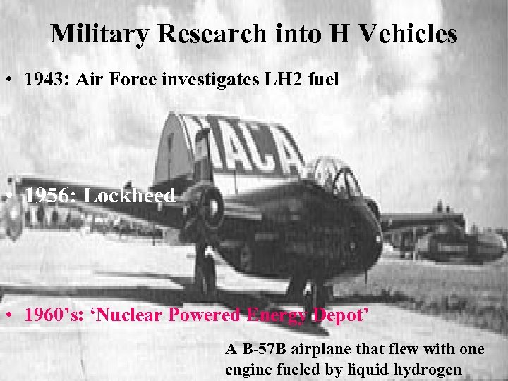 Military Research into H Vehicles • 1943: Air Force investigates LH 2 fuel •