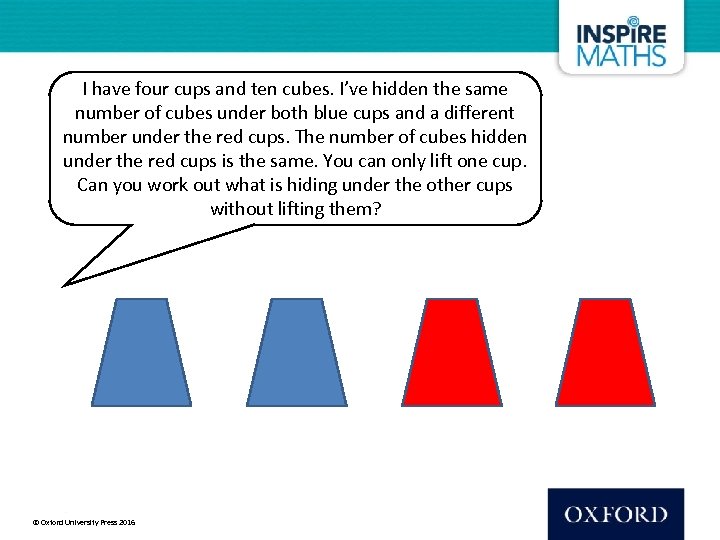 I have four cups and ten cubes. I’ve hidden the same number of cubes