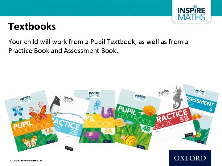 Textbooks Your child will work from a Pupil Textbook, as well as from a