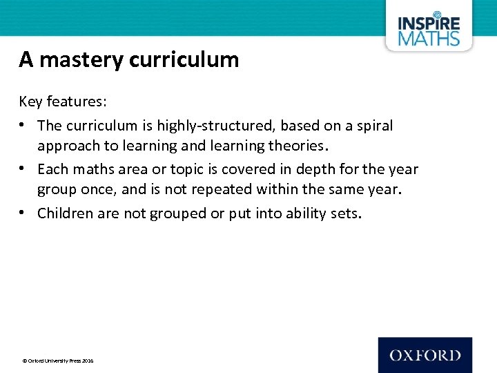 A mastery curriculum Key features: • The curriculum is highly-structured, based on a spiral