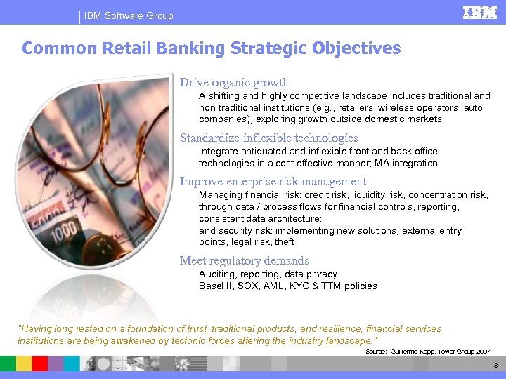 IBM Software Group Common Retail Banking Strategic Objectives Drive organic growth A shifting and