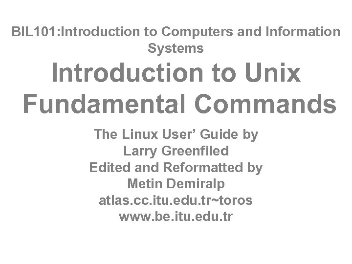 BIL 101: Introduction to Computers and Information Systems Introduction to Unix Fundamental Commands The