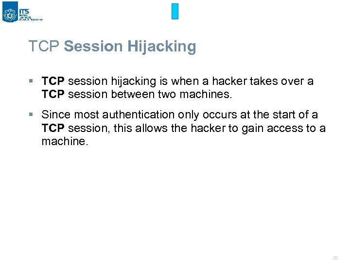 TCP Session Hijacking § TCP session hijacking is when a hacker takes over a