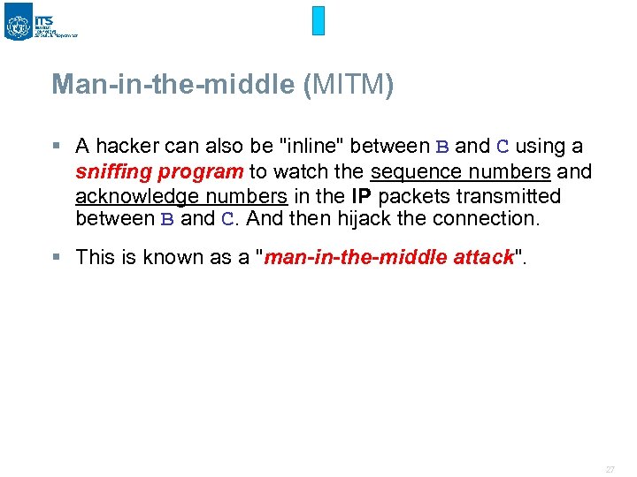 Man-in-the-middle (MITM) § A hacker can also be "inline" between B and C using