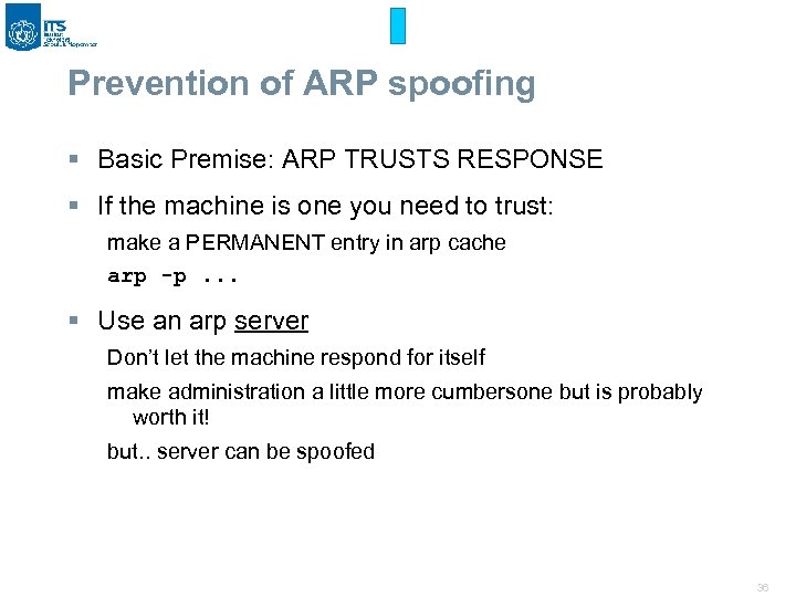 Prevention of ARP spoofing § Basic Premise: ARP TRUSTS RESPONSE § If the machine