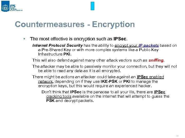 Countermeasures - Encryption § The most effective is encryption such as IPSec. Internet Protocol