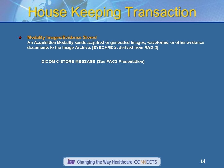 House Keeping Transaction Modality Images/Evidence Stored An Acquisition Modality sends acquired or generated images,